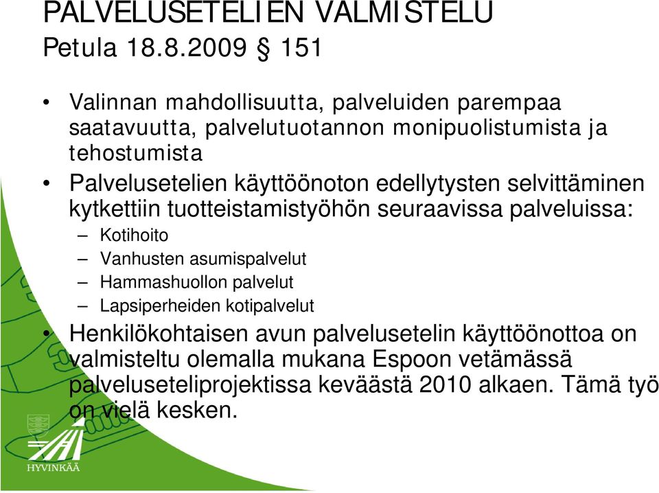 Palvelusetelien käyttöönoton edellytysten selvittäminen kytkettiin tuotteistamistyöhön seuraavissa palveluissa: Kotihoito Vanhusten