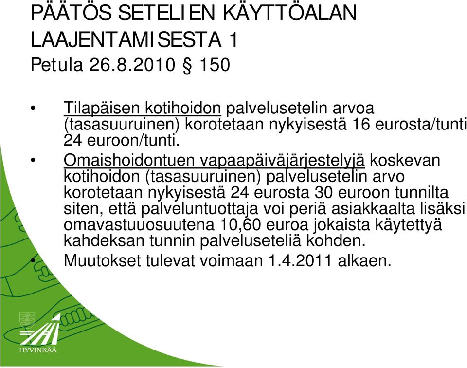 Omaishoidontuen vapaapäiväjärjestelyjä koskevan kotihoidon (tasasuuruinen) palvelusetelin arvo korotetaan nykyisestä 24 eurosta