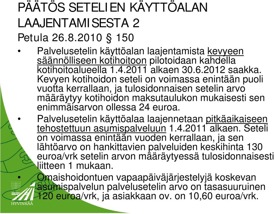 Palvelusetelin käyttöalaa laajennetaan pitkäaikaiseen tehostettuun asumispalveluun 1.4.2011 alkaen.