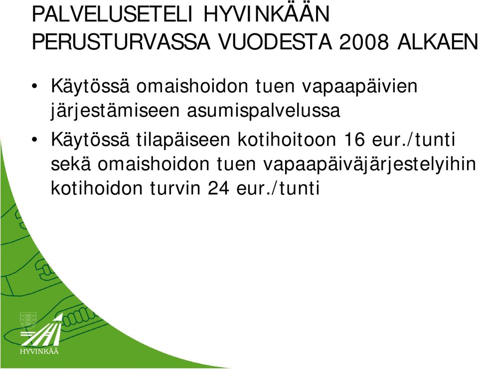 asumispalvelussa Käytössä tilapäiseen kotihoitoon 16 eur.