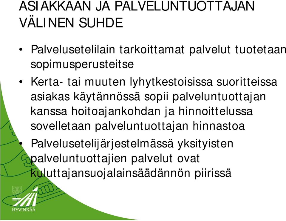 palveluntuottajan kanssa hoitoajankohdan ja hinnoittelussa sovelletaan palveluntuottajan hinnastoa