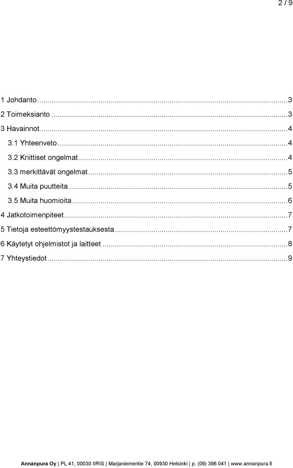 4 Muita puutteita... 5 3.5 Muita huomioita... 6 4 Jatkotoimenpiteet.