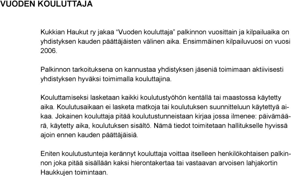 Kouluttamiseksi lasketaan kaikki koulutustyöhön kentällä tai maastossa käytetty aika. Koulutusaikaan ei lasketa matkoja tai koulutuksen suunnitteluun käytettyä aikaa.