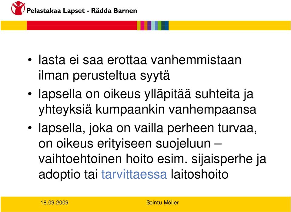 lapsella, joka on vailla perheen turvaa, on oikeus erityiseen