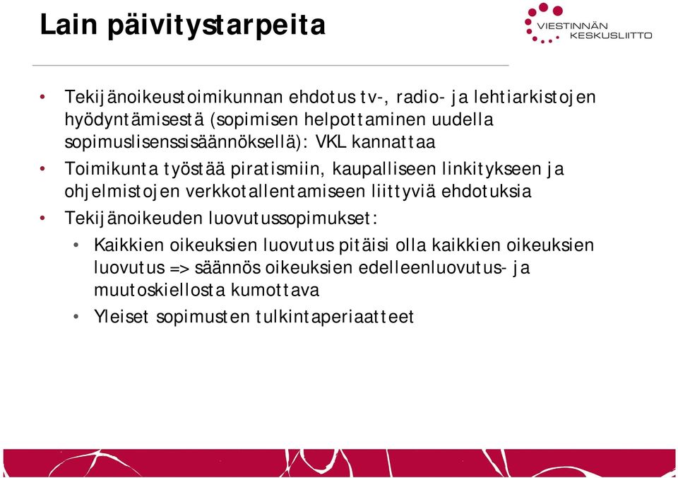 verkkotallentamiseen liittyviä ehdotuksia Tekijänoikeuden luovutussopimukset: Kaikkien oikeuksien luovutus pitäisi olla