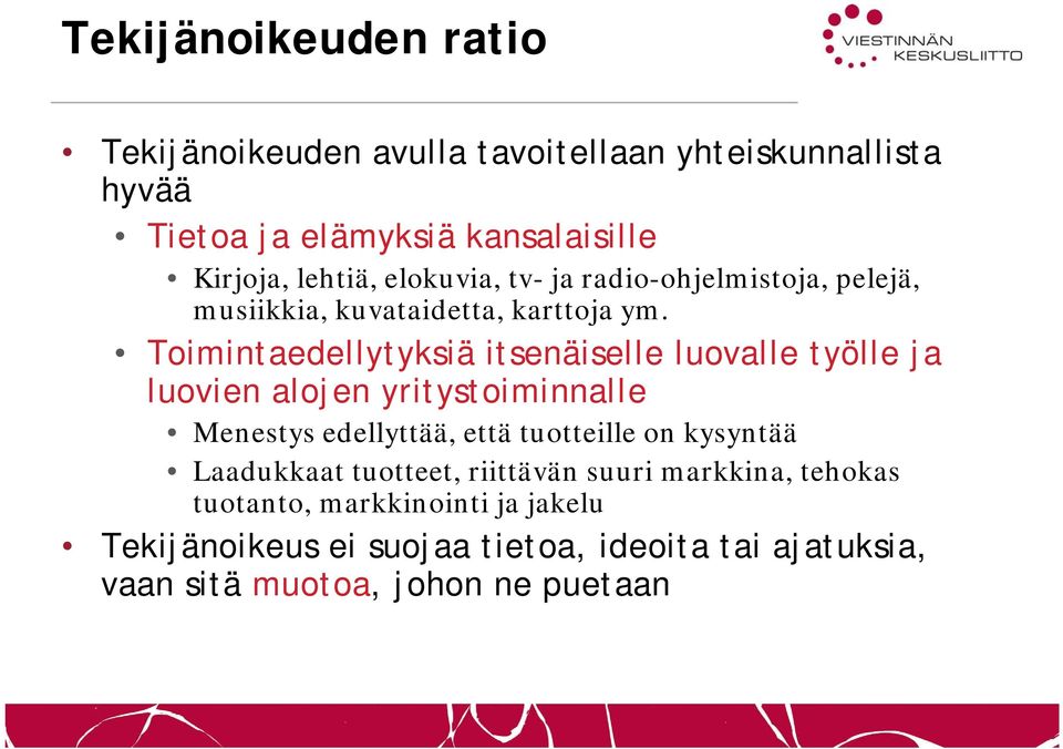 Toimintaedellytyksiä itsenäiselle luovalle työlle ja luovien alojen yritystoiminnalle Menestys edellyttää, että tuotteille on