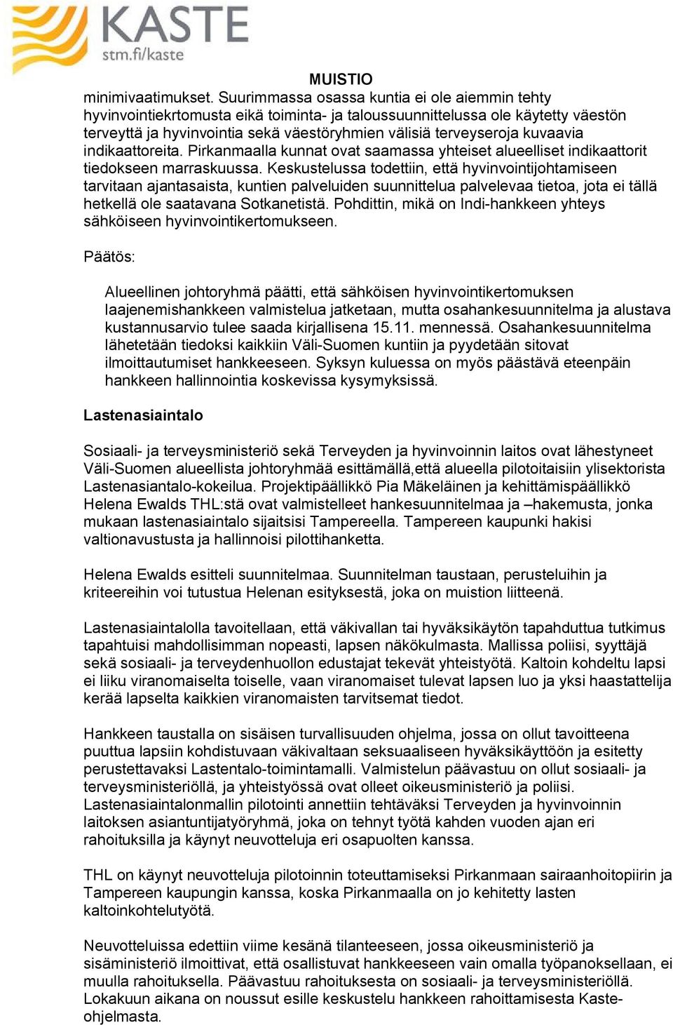 kuvaavia indikaattoreita. Pirkanmaalla kunnat ovat saamassa yhteiset alueelliset indikaattorit tiedokseen marraskuussa.