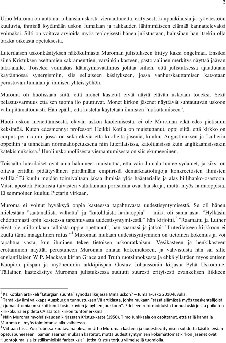 Luterilaisen uskonkäsityksen näkökulmasta Muroman julistukseen liittyy kaksi ongelmaa.