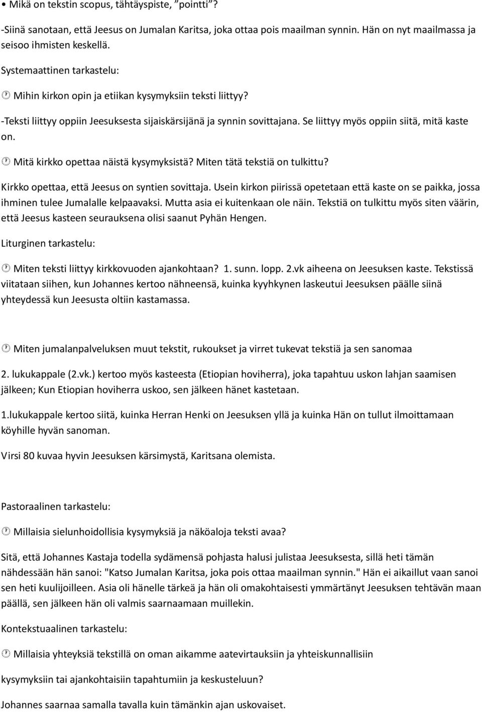 Se liittyy myös oppiin siitä, mitä kaste on. Mitä kirkko opettaa näistä kysymyksistä? Miten tätä tekstiä on tulkittu? Kirkko opettaa, että Jeesus on syntien sovittaja.