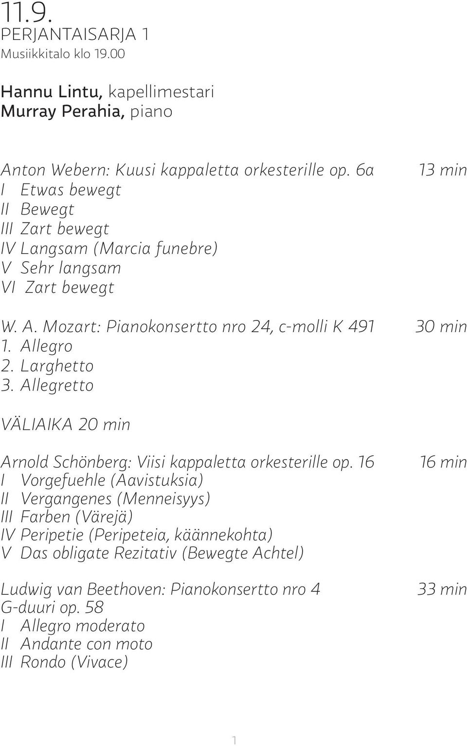 Allegro 2. Larghetto 3. Allegretto VÄLIAIKA 20 min Arnold Schönberg: Viisi kappaletta orkesterille op.