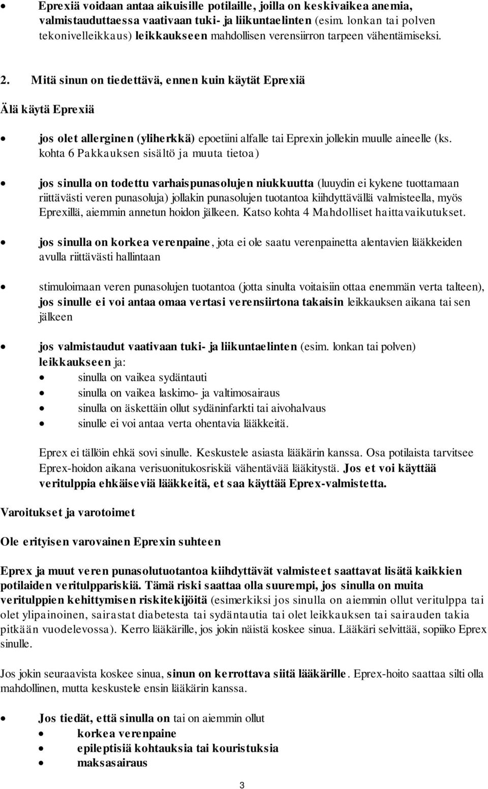 Mitä sinun on tiedettävä, ennen kuin käytät Eprexiä Älä käytä Eprexiä jos olet allerginen (yliherkkä) epoetiini alfalle tai Eprexin jollekin muulle aineelle (ks.