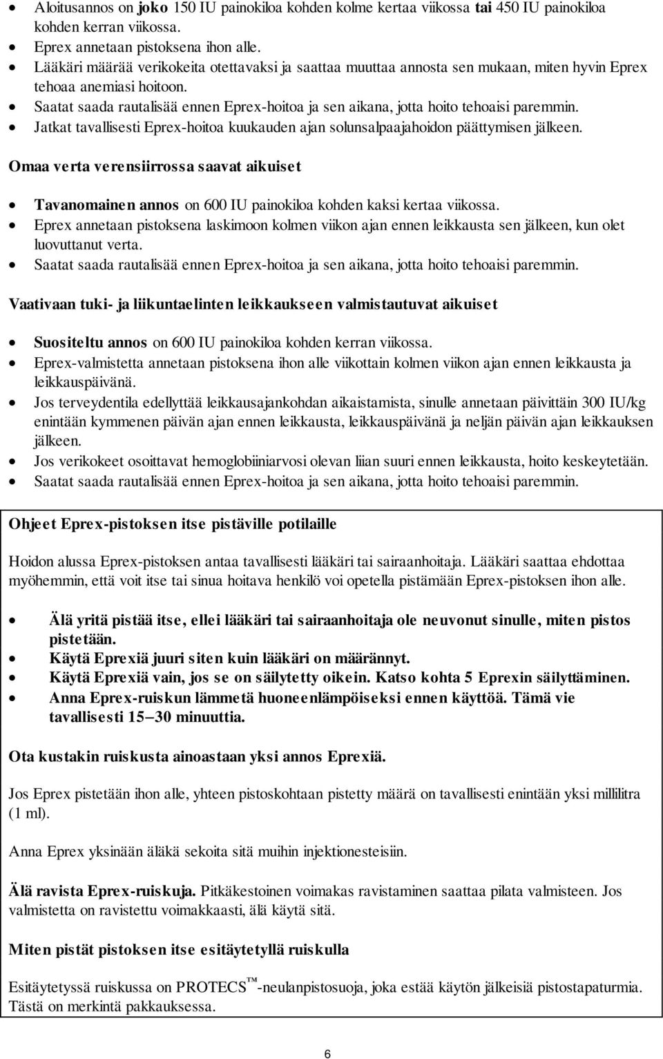 Saatat saada rautalisää ennen Eprex-hoitoa ja sen aikana, jotta hoito tehoaisi paremmin. Jatkat tavallisesti Eprex-hoitoa kuukauden ajan solunsalpaajahoidon päättymisen jälkeen.