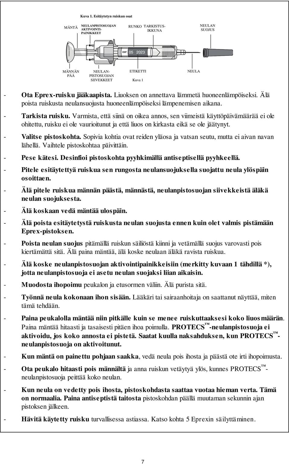 jääkaapista. Liuoksen on annettava lämmetä huoneenlämpöiseksi. Älä poista ruiskusta neulansuojusta huoneenlämpöiseksi lämpenemisen aikana. - Tarkista ruisku.