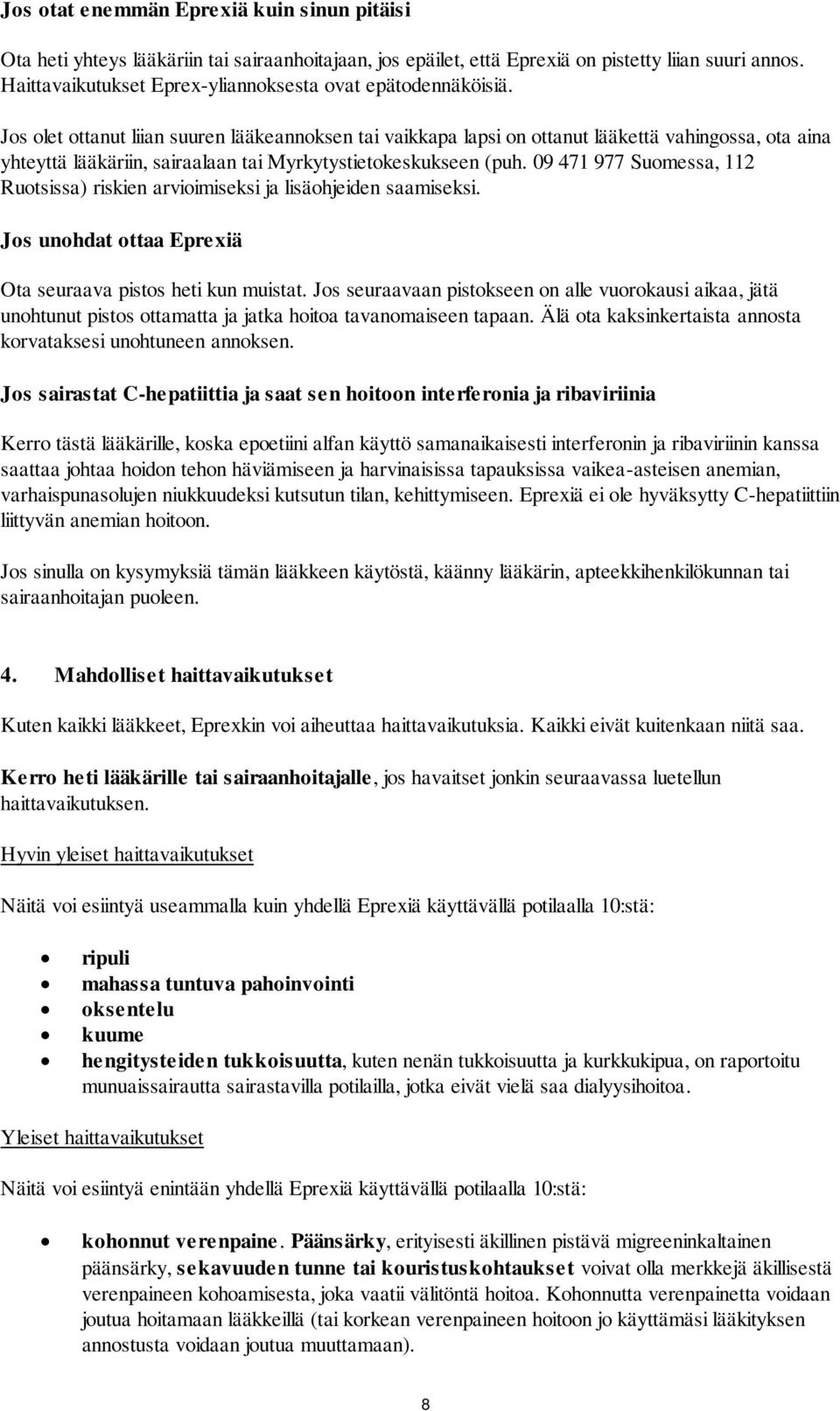 Jos olet ottanut liian suuren lääkeannoksen tai vaikkapa lapsi on ottanut lääkettä vahingossa, ota aina yhteyttä lääkäriin, sairaalaan tai Myrkytystietokeskukseen (puh.