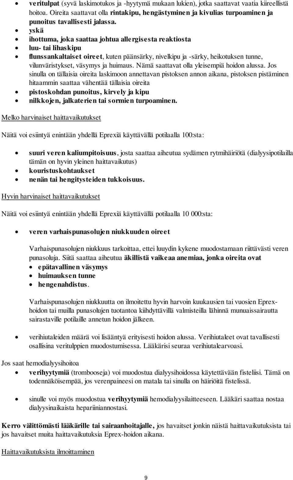 yskä ihottuma, joka saattaa johtua allergisesta reaktiosta luu- tai lihaskipu flunssankaltaiset oireet, kuten päänsärky, nivelkipu ja -särky, heikotuksen tunne, vilunväristykset, väsymys ja huimaus.