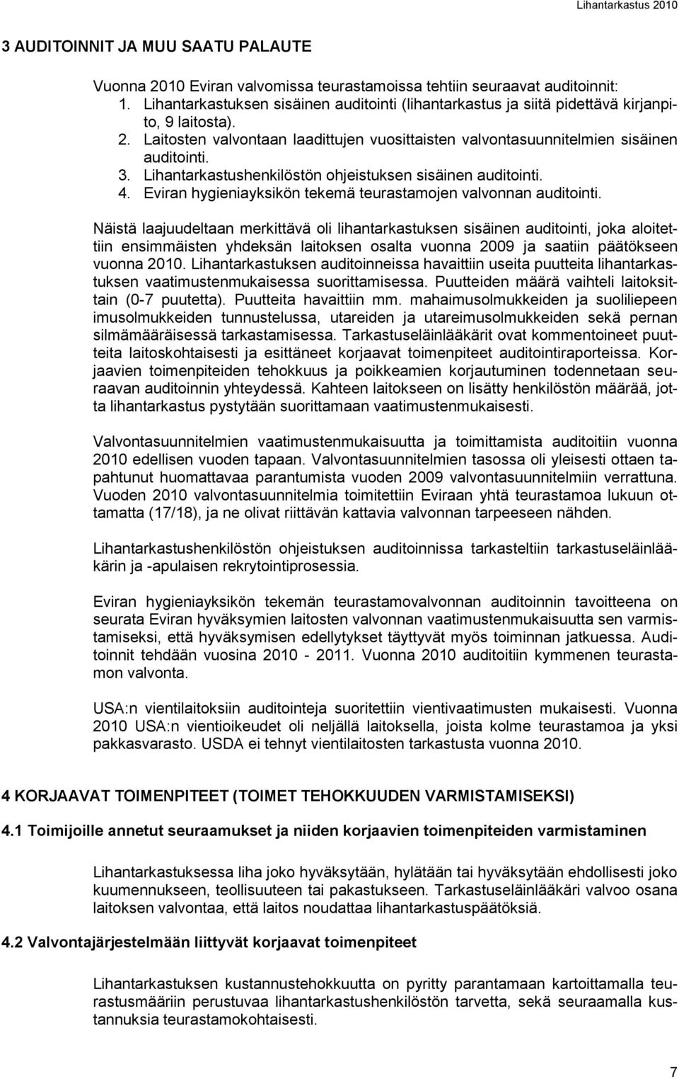 Lihantarkastushenkilöstön ohjeistuksen sisäinen auditointi. 4. Eviran hygieniayksikön tekemä teurastamojen valvonnan auditointi.