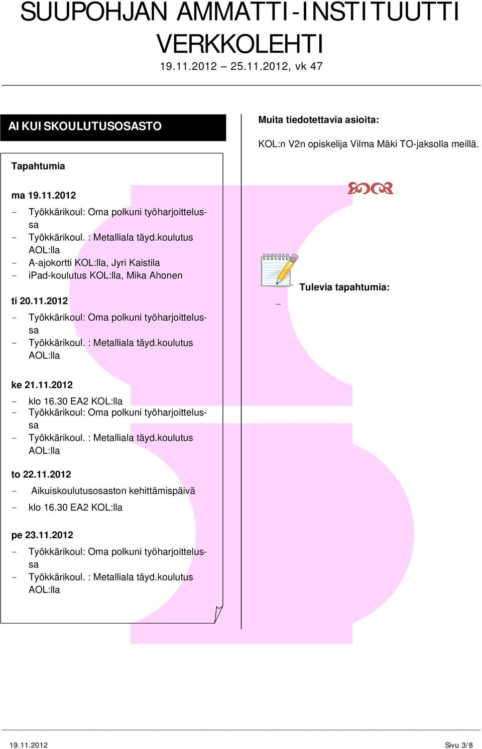 2012 - Työkkärikoul: Oma polkuni työharjoittelussa - Työkkärikoul. : Metalliala täyd.koulutus AOL:lla - - klo 16.