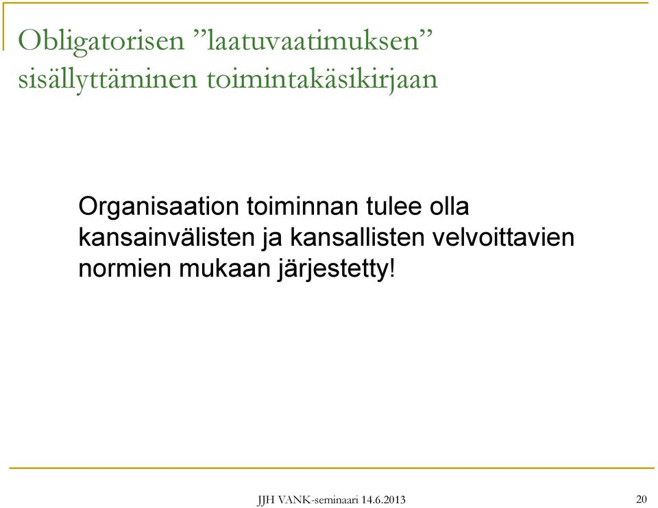 olla kansainvälisten ja kansallisten velvoittavien
