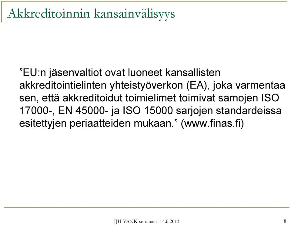 akkreditoidut toimielimet toimivat samojen ISO 17000-, EN 45000- ja ISO 15000