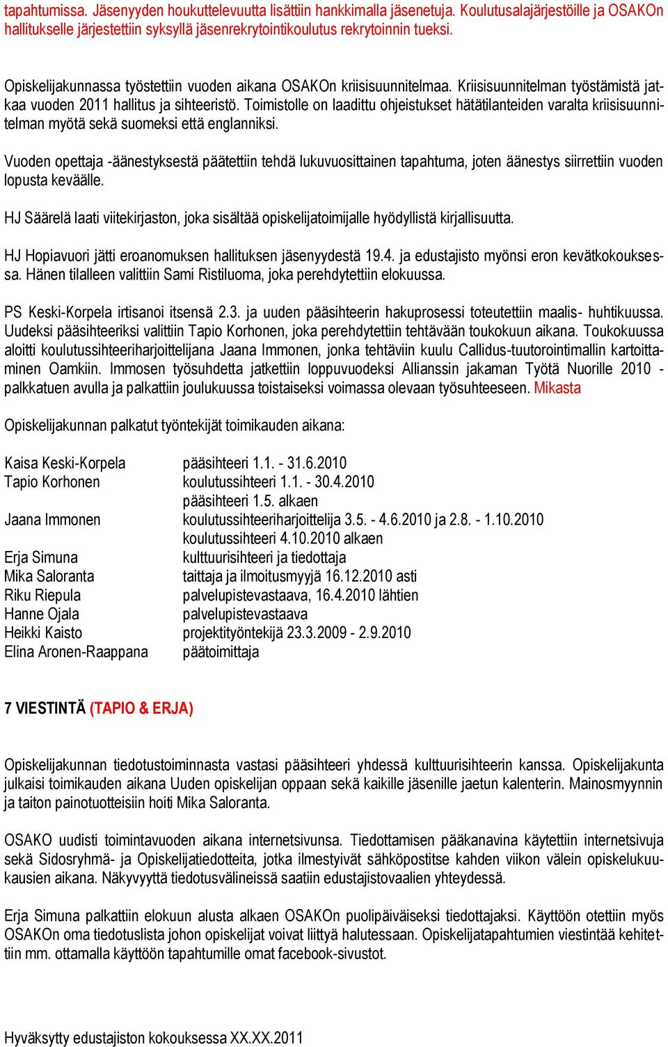 Toimistolle on laadittu ohjeistukset hätätilanteiden varalta kriisisuunnitelman myötä sekä suomeksi että englanniksi.