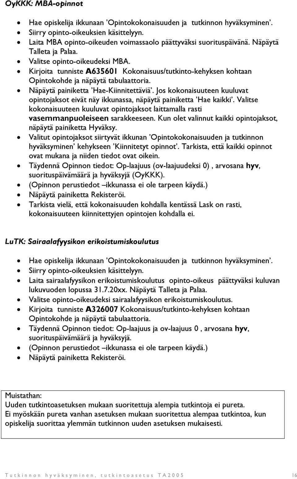 Jos kokonaisuuteen kuuluvat opintojaksot eivät näy ikkunassa, näpäytä painiketta Hae kaikki. Valitse kokonaisuuteen kuuluvat opintojaksot laittamalla rasti vasemmanpuoleiseen sarakkeeseen.