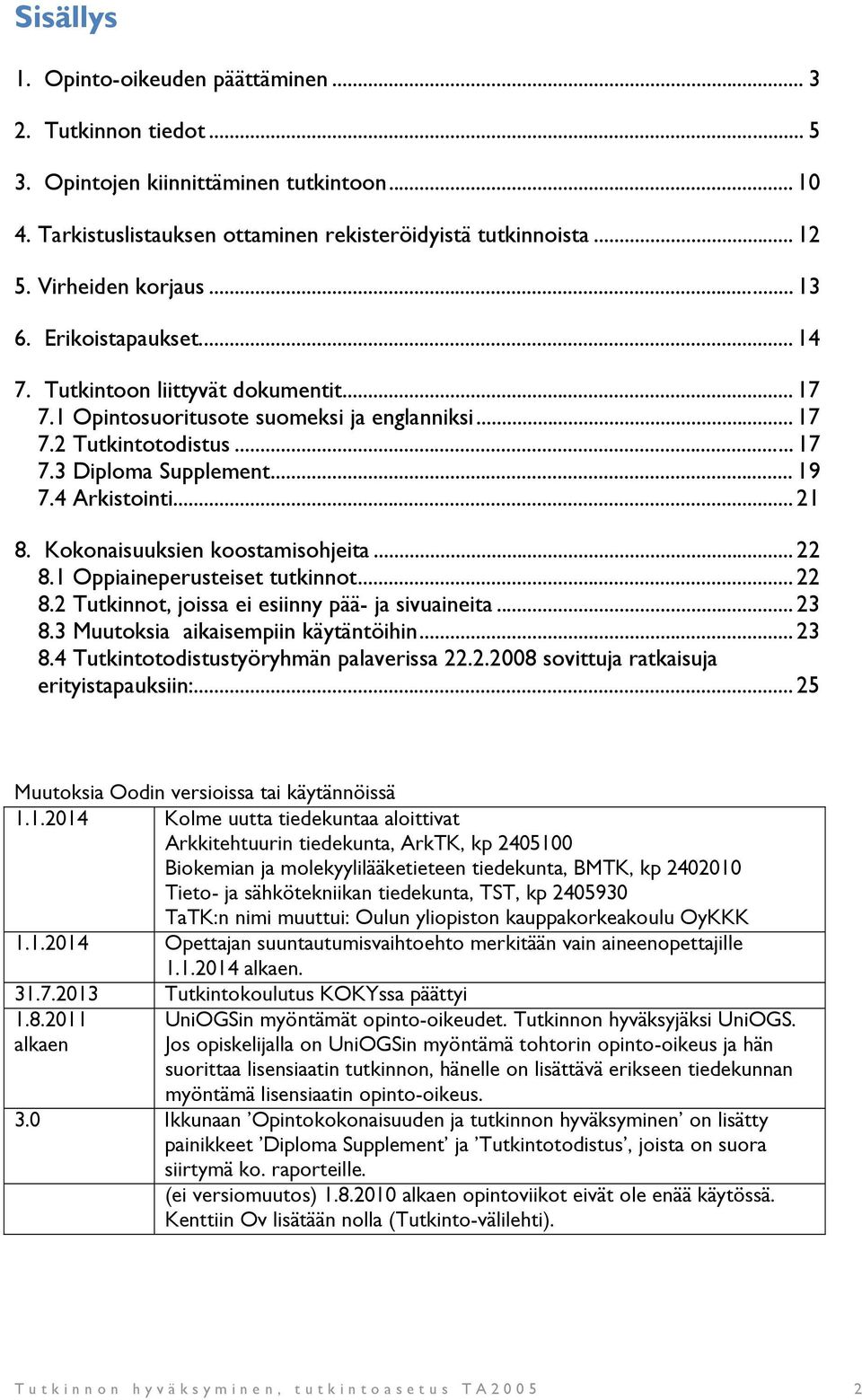 4 Arkistointi... 21 8. Kokonaisuuksien koostamisohjeita... 22 8.1 Oppiaineperusteiset tutkinnot... 22 8.2 Tutkinnot, joissa ei esiinny pää- ja sivuaineita... 23 8.