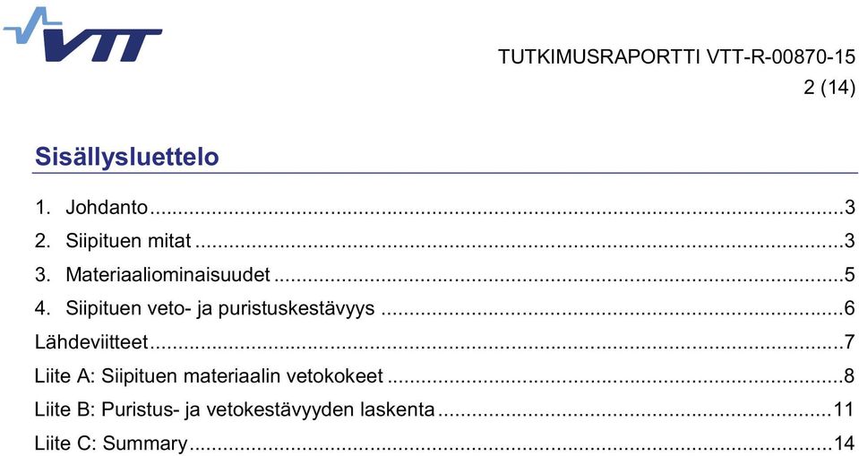 ..6 Lähdeviitteet...7 Liite A: Siipituen materiaalin vetokokeet.