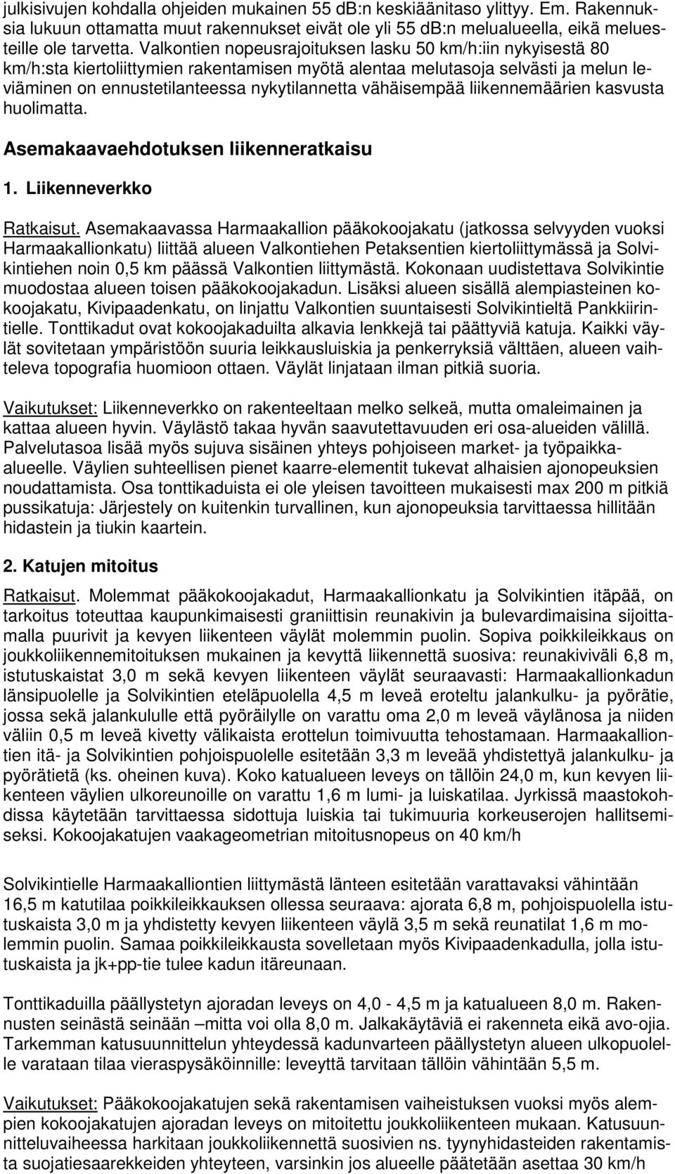 vähäisempää liikennemäärien kasvusta huolimatta. Asemakaavaehdotuksen liikenneratkaisu 1. Liikenneverkko Ratkaisut.