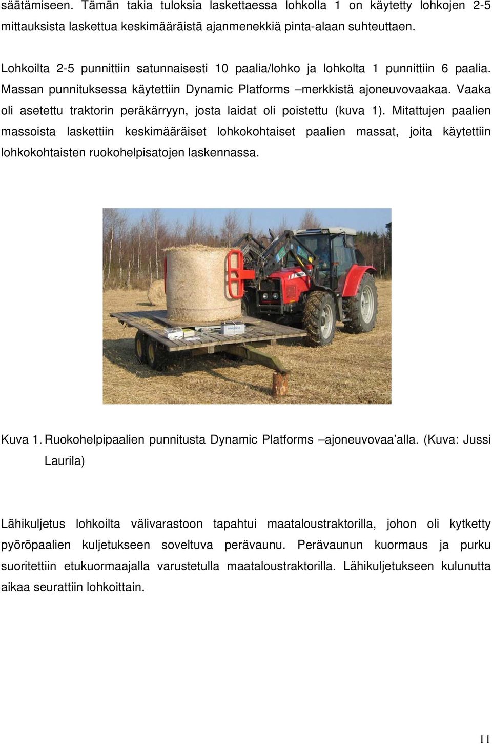 Vaaka oli asetettu traktorin peräkärryyn, josta laidat oli poistettu (kuva 1).