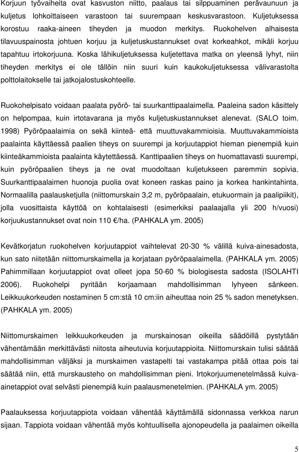 Koska lähikuljetuksessa kuljetettava matka on yleensä lyhyt, niin tiheyden merkitys ei ole tällöin niin suuri kuin kaukokuljetuksessa välivarastolta polttolaitokselle tai jatkojalostuskohteelle.