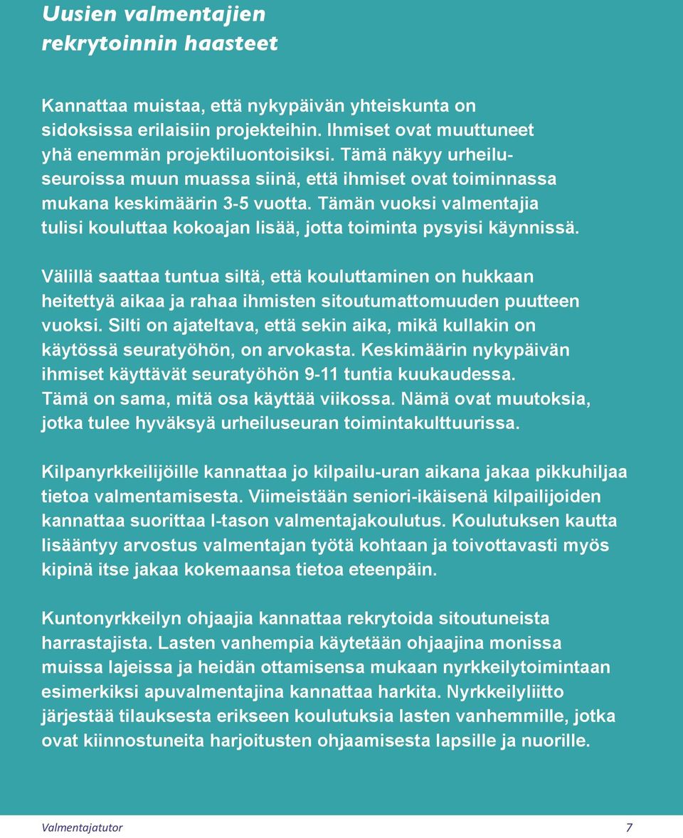 Välillä saattaa tuntua siltä, että kouluttaminen on hukkaan heitettyä aikaa ja rahaa ihmisten sitoutumattomuuden puutteen vuoksi.