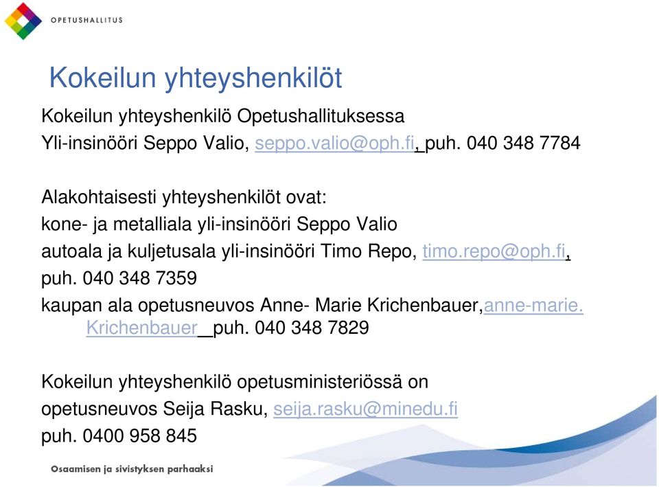 yli-insinööri Timo Repo, timo.repo@oph.fi, puh. 040 348 7359 kaupan ala opetusneuvos Anne- Marie Krichenbauer,anne-marie.