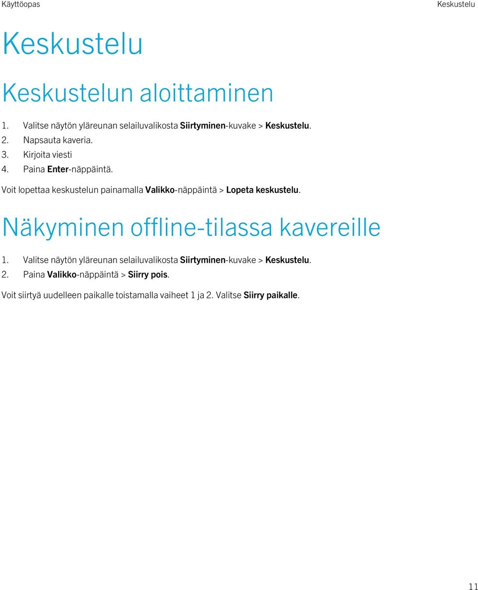 Voit lopettaa keskustelun painamalla Valikko-näppäintä > Lopeta keskustelu. Näkyminen offline-tilassa kavereille 1.