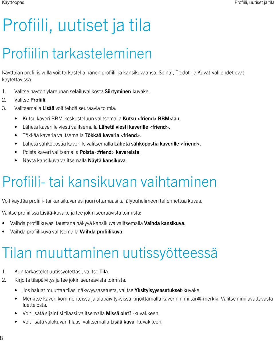 Valitsemalla Lisää voit tehdä seuraavia toimia: Kutsu kaveri BBM-keskusteluun valitsemalla Kutsu <friend> BBM:ään. Lähetä kaverille viesti valitsemalla Lähetä viesti kaverille <friend>.