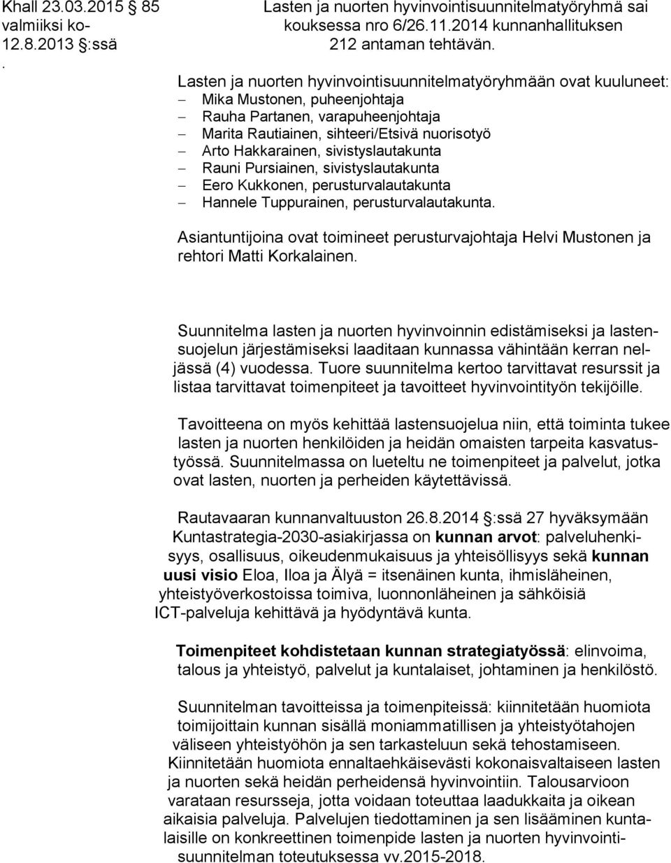 sivistyslautakunta Rauni Pursiainen, sivistyslautakunta Eero Kukkonen, perusturvalautakunta Hannele Tuppurainen, perusturvalautakunta.