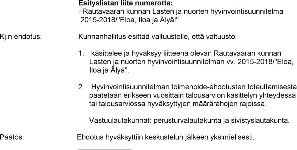 käsittelee ja hyväksyy liitteenä olevan Rautavaaran kunnan Lasten ja nuorten hyvinvointisuunnitelman vv. 20