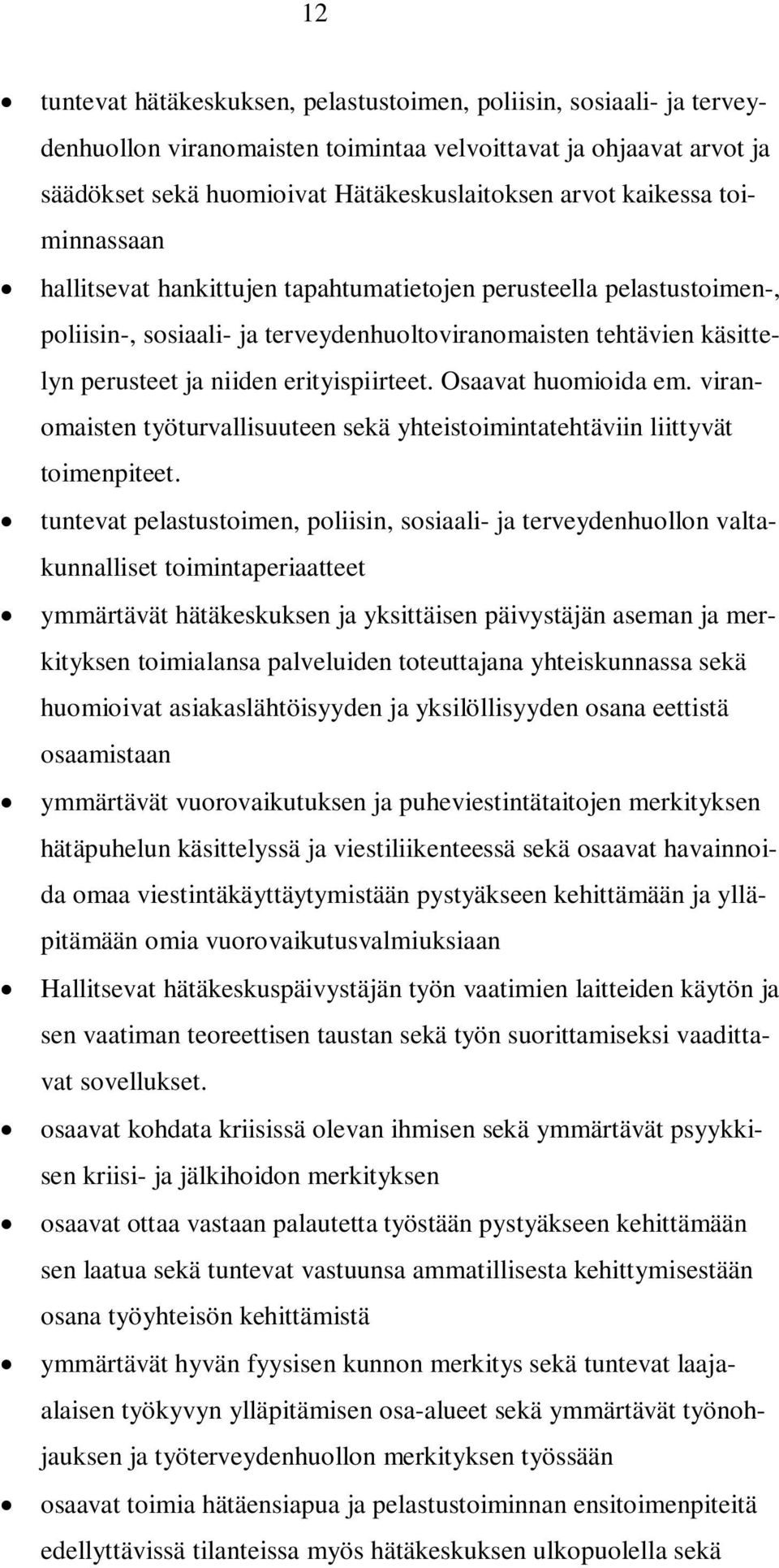 erityispiirteet. Osaavat huomioida em. viranomaisten työturvallisuuteen sekä yhteistoimintatehtäviin liittyvät toimenpiteet.