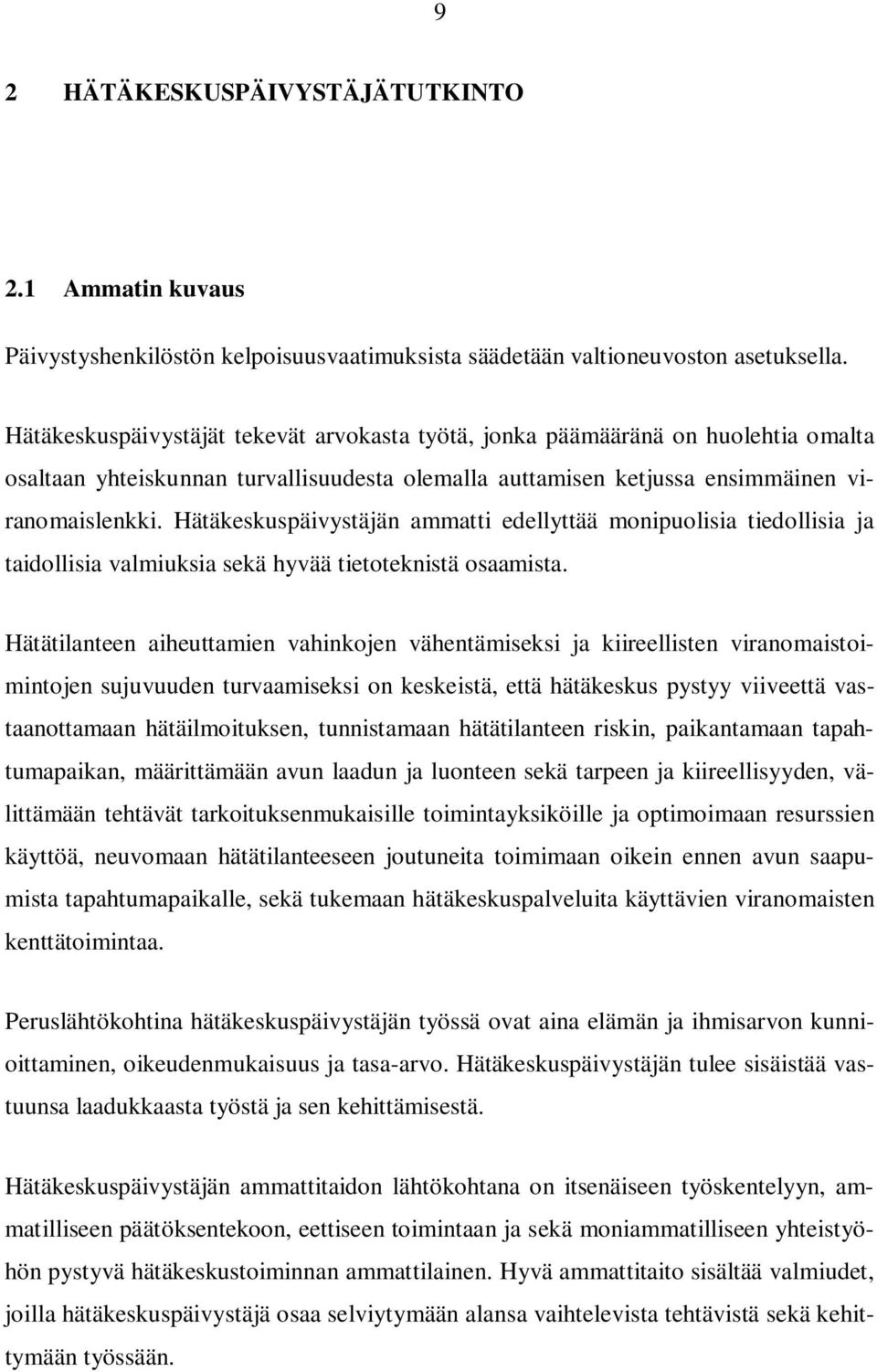 Hätäkeskuspäivystäjän ammatti edellyttää monipuolisia tiedollisia ja taidollisia valmiuksia sekä hyvää tietoteknistä osaamista.