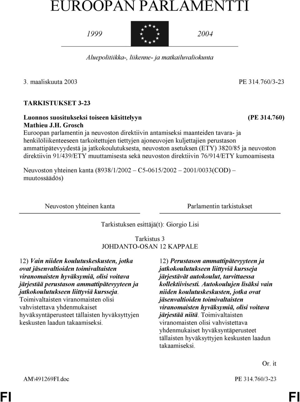 jatkokoulutuksesta, neuvoston asetuksen (ETY) 3820/85 ja neuvoston direktiivin 91/439/ETY muuttamisesta sekä neuvoston direktiivin 76/914/ETY kumoamisesta Neuvoston yhteinen kanta (8938/1/2002