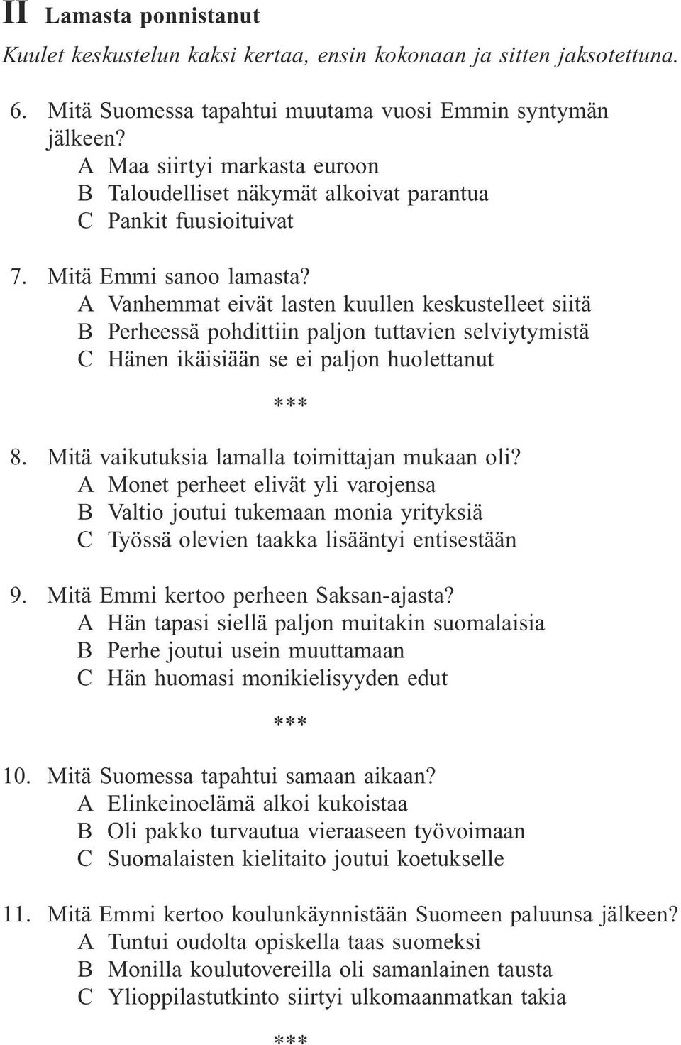 A Vanhemmat eivät lasten kuullen keskustelleet siitä B Perheessä pohdittiin paljon tuttavien selviytymistä C Hänen ikäisiään se ei paljon huolettanut 8.