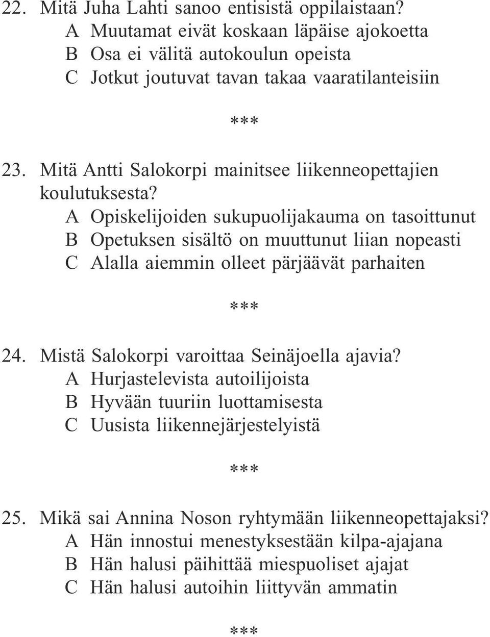 A Opiskelijoiden sukupuolijakauma on tasoittunut B Opetuksen sisältö on muuttunut liian nopeasti C Alalla aiemmin olleet pärjäävät parhaiten 24.