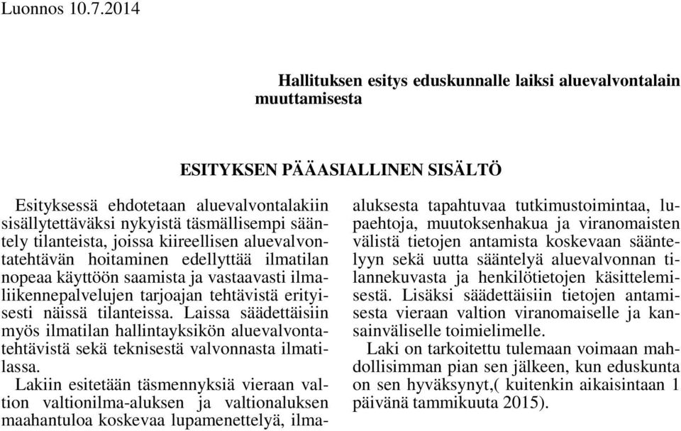 tilanteista, joissa kiireellisen aluevalvontatehtävän hoitaminen edellyttää ilmatilan nopeaa käyttöön saamista ja vastaavasti ilmaliikennepalvelujen tarjoajan tehtävistä erityisesti näissä