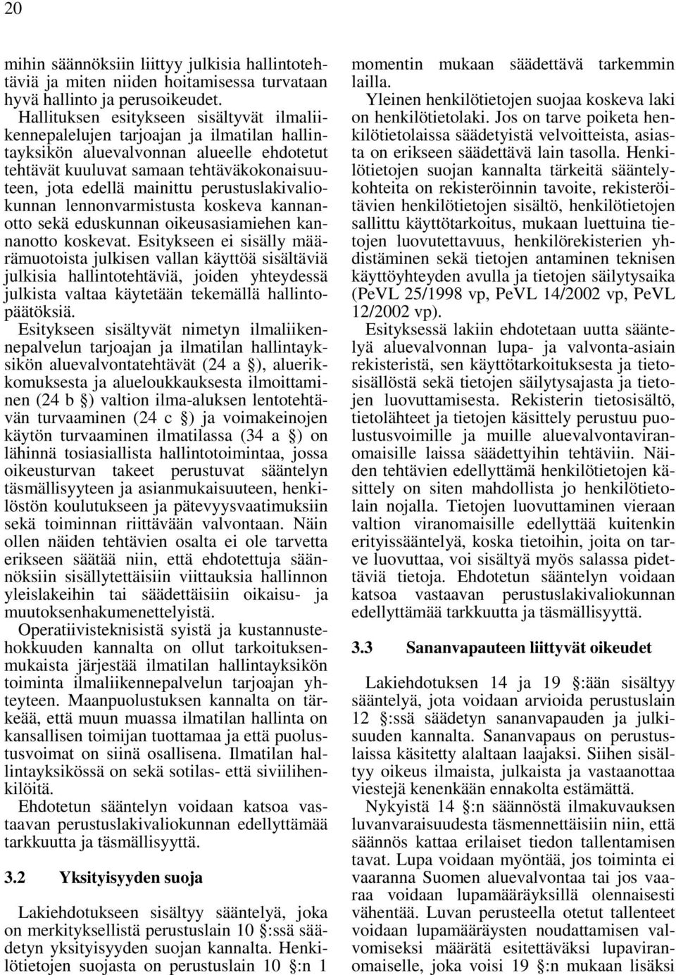 perustuslakivaliokunnan lennonvarmistusta koskeva kannanotto sekä eduskunnan oikeusasiamiehen kannanotto koskevat.