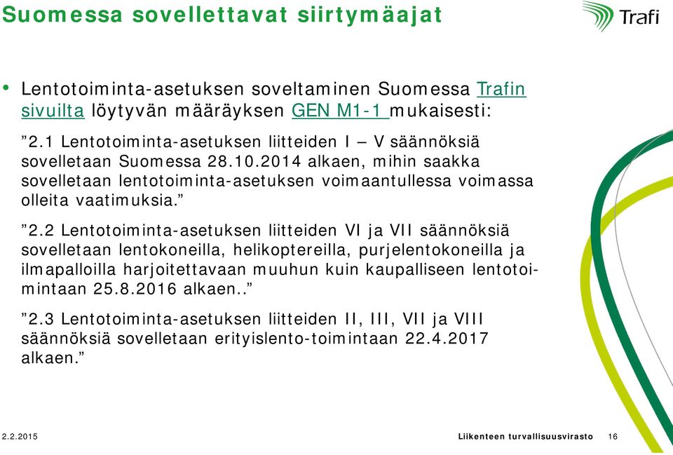 2014 alkaen, mihin saakka sovelletaan lentotoiminta-asetuksen voimaantullessa voimassa olleita vaatimuksia. 2.