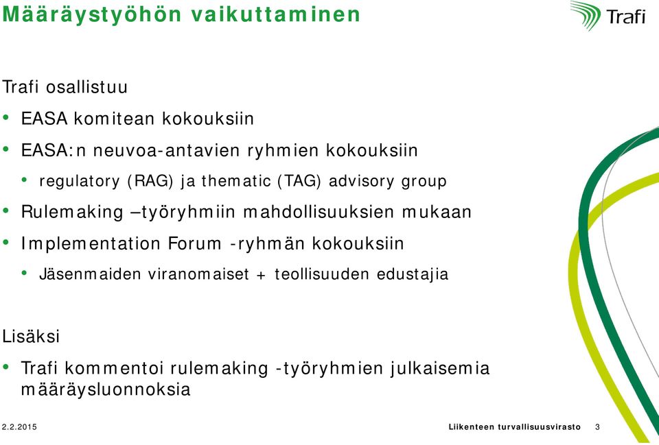 mukaan Implementation Forum -ryhmän kokouksiin Jäsenmaiden viranomaiset + teollisuuden edustajia