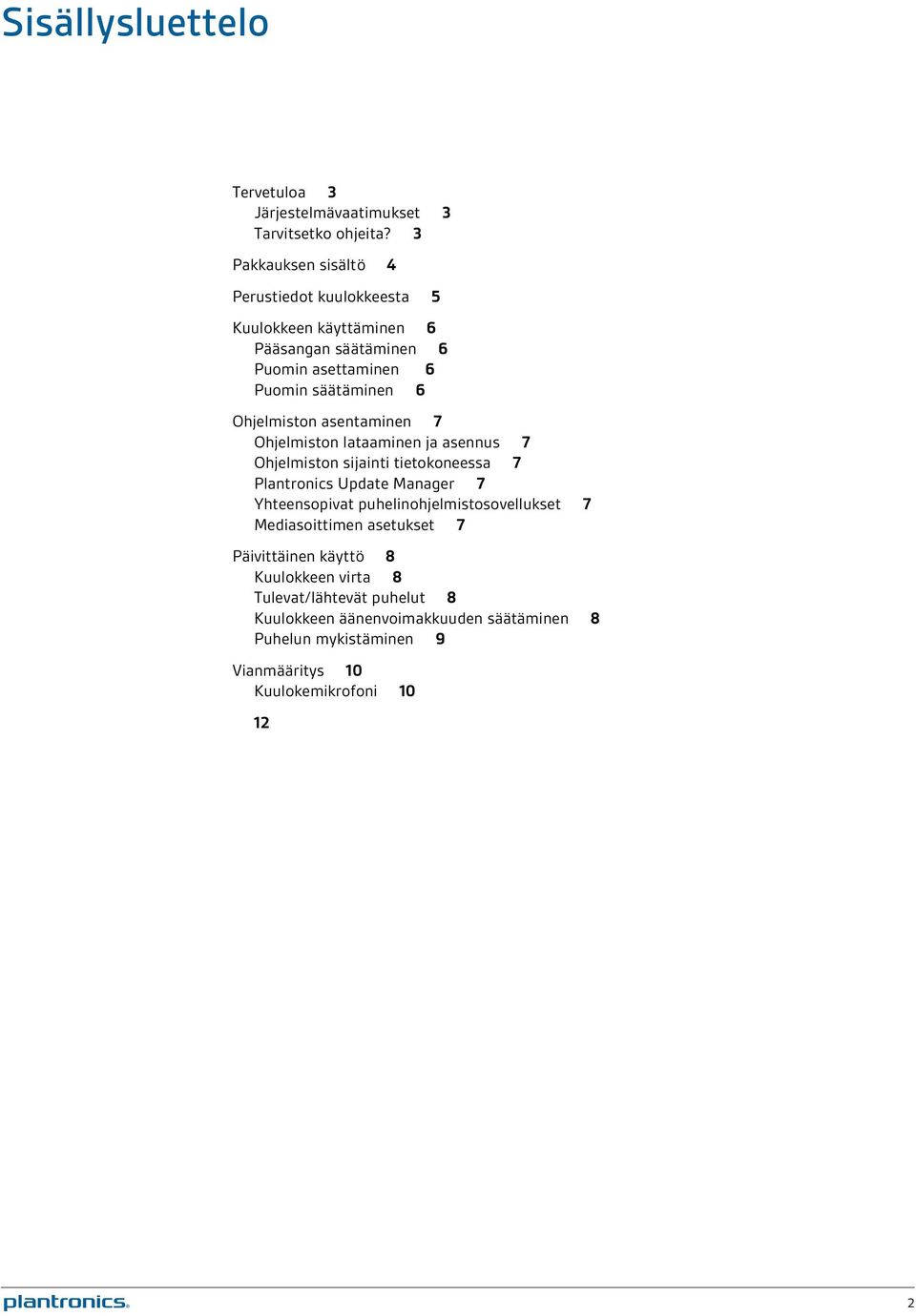 Ohjelmiston asentaminen 7 Ohjelmiston lataaminen ja asennus 7 Ohjelmiston sijainti tietokoneessa 7 Plantronics Update Manager 7 Yhteensopivat