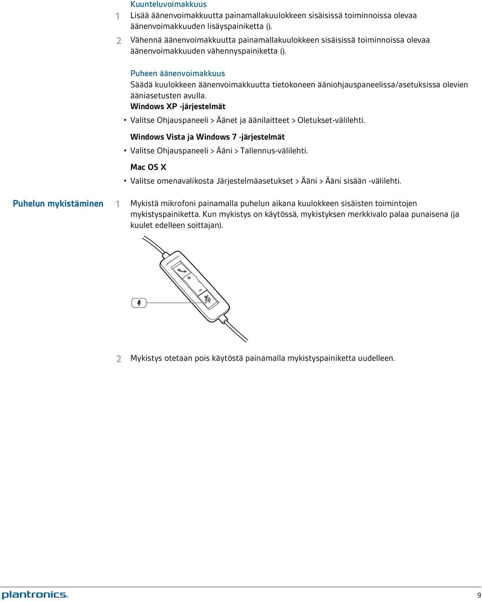 Puheen äänenvoimakkuus Säädä kuulokkeen äänenvoimakkuutta tietokoneen ääniohjauspaneelissa/asetuksissa olevien ääniasetusten avulla.