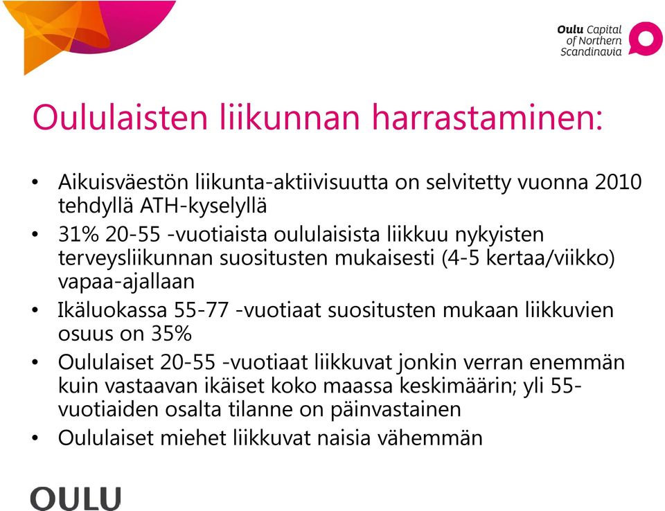 Ikäluokassa 55-77 -vuotiaat suositusten mukaan liikkuvien osuus on 35% Oululaiset 20-55 -vuotiaat liikkuvat jonkin verran enemmän