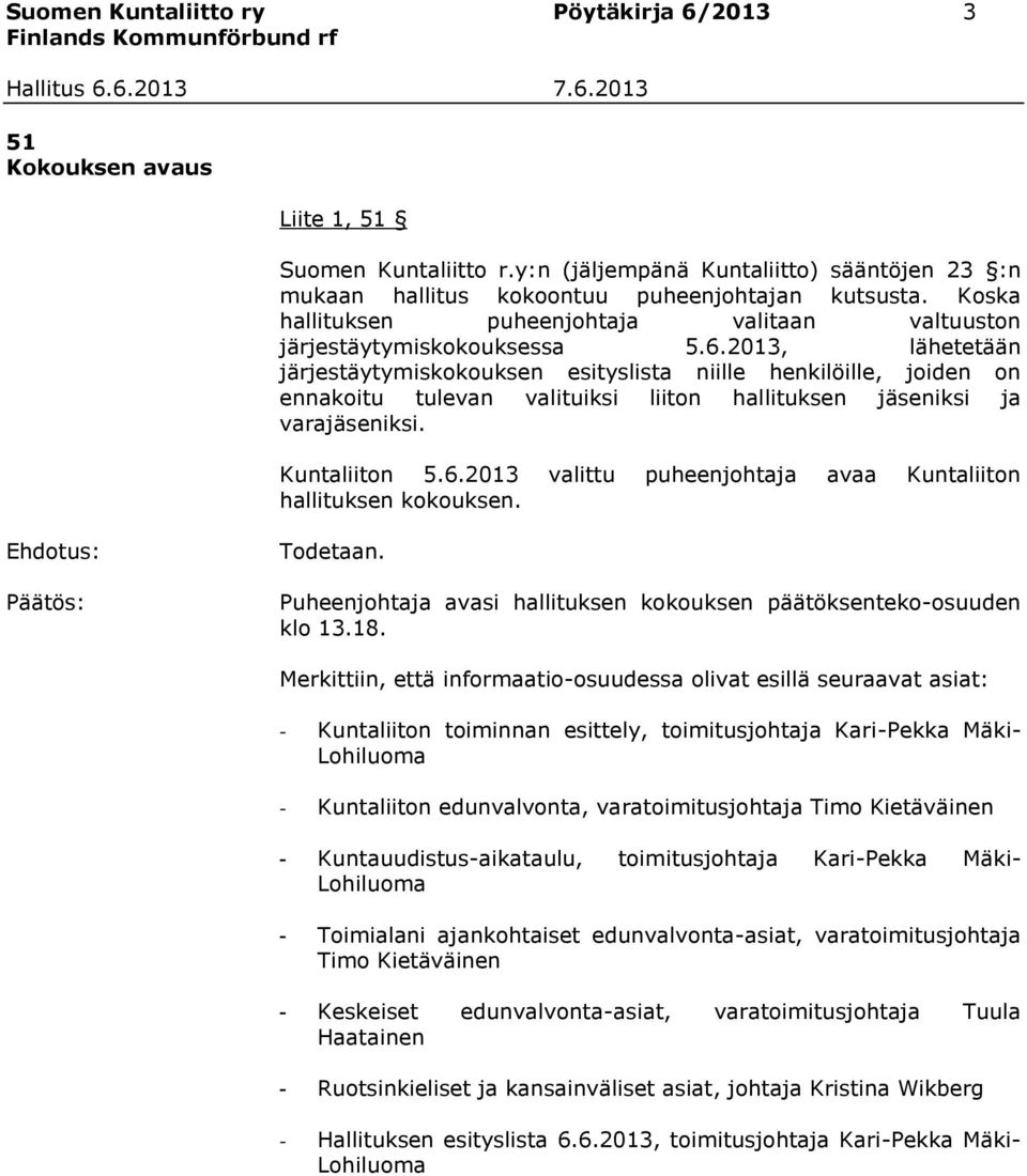 2013, lähetetään järjestäytymiskokouksen esityslista niille henkilöille, joiden on ennakoitu tulevan valituiksi liiton hallituksen jäseniksi ja varajäseniksi. Kuntaliiton 5.6.