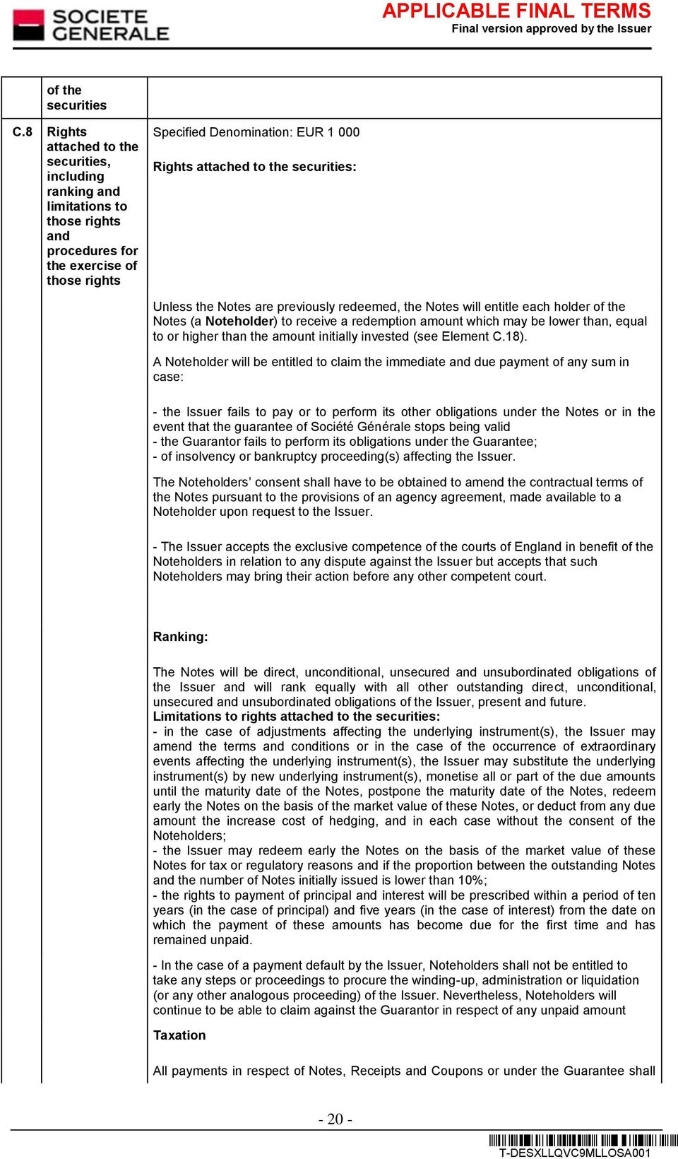 securities: Unless the Notes are previously redeemed, the Notes will entitle each holder of the Notes (a Noteholder) to receive a redemption amount which may be lower than, equal to or higher than